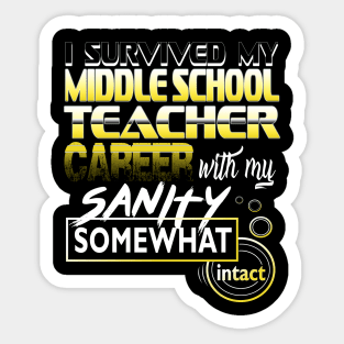 I Survived My Middle School Teacher Career Intact Sticker